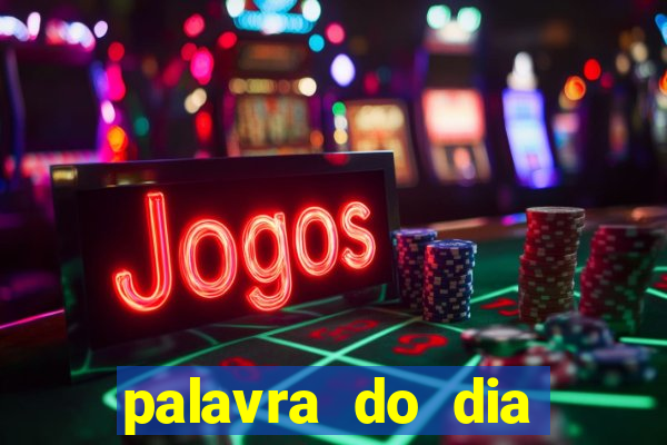 palavra do dia jogo contexto